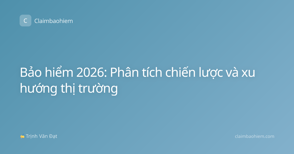 Bảo hiểm 2026: Phân tích chiến lược và xu hướng thị trường
