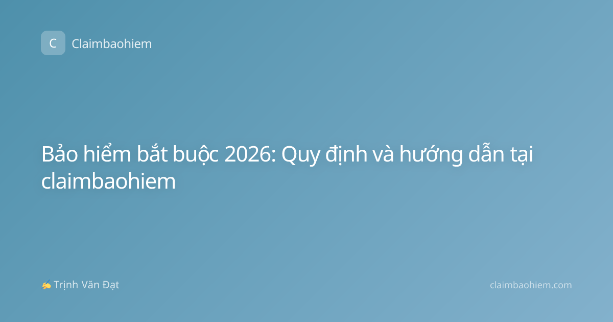 Bảo hiểm bắt buộc 2026: Quy định và hướng dẫn tại claimbaohiem