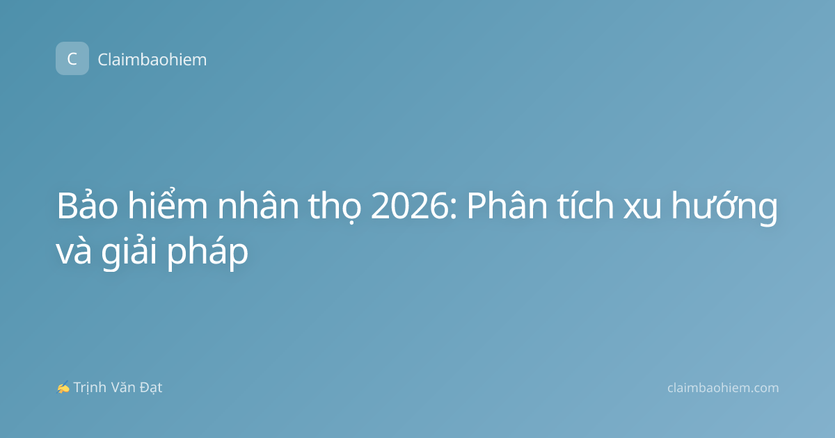 Bảo hiểm nhân thọ 2026: Phân tích xu hướng và giải pháp