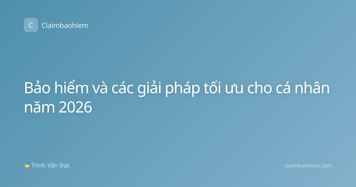 Bảo hiểm và các giải pháp tối ưu cho cá nhân năm 2026