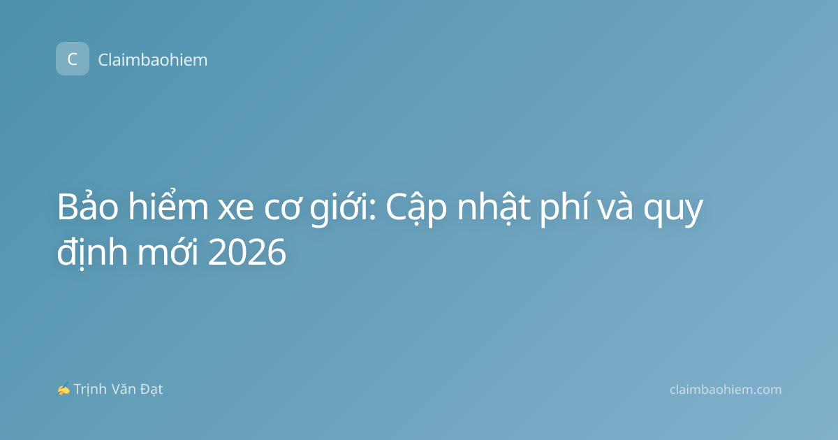 Bảo hiểm xe cơ giới: Cập nhật phí và quy định mới 2026