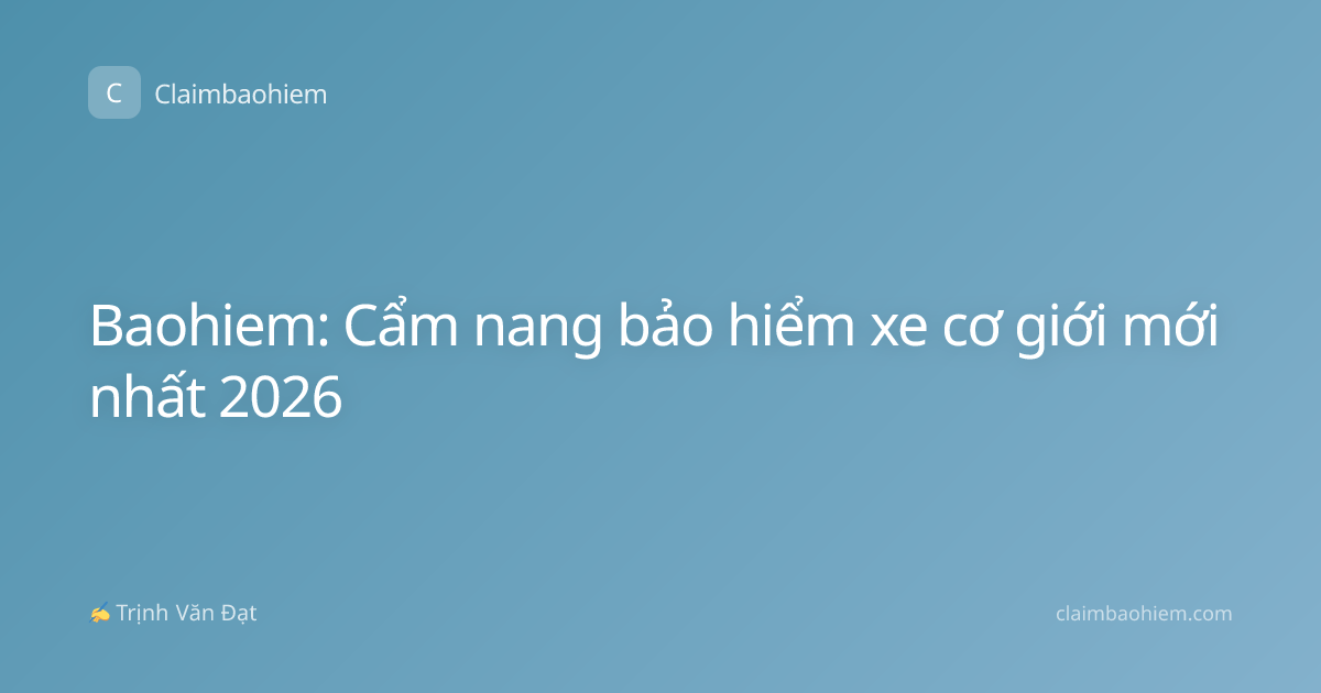 Baohiem: Cẩm nang bảo hiểm xe cơ giới mới nhất 2026