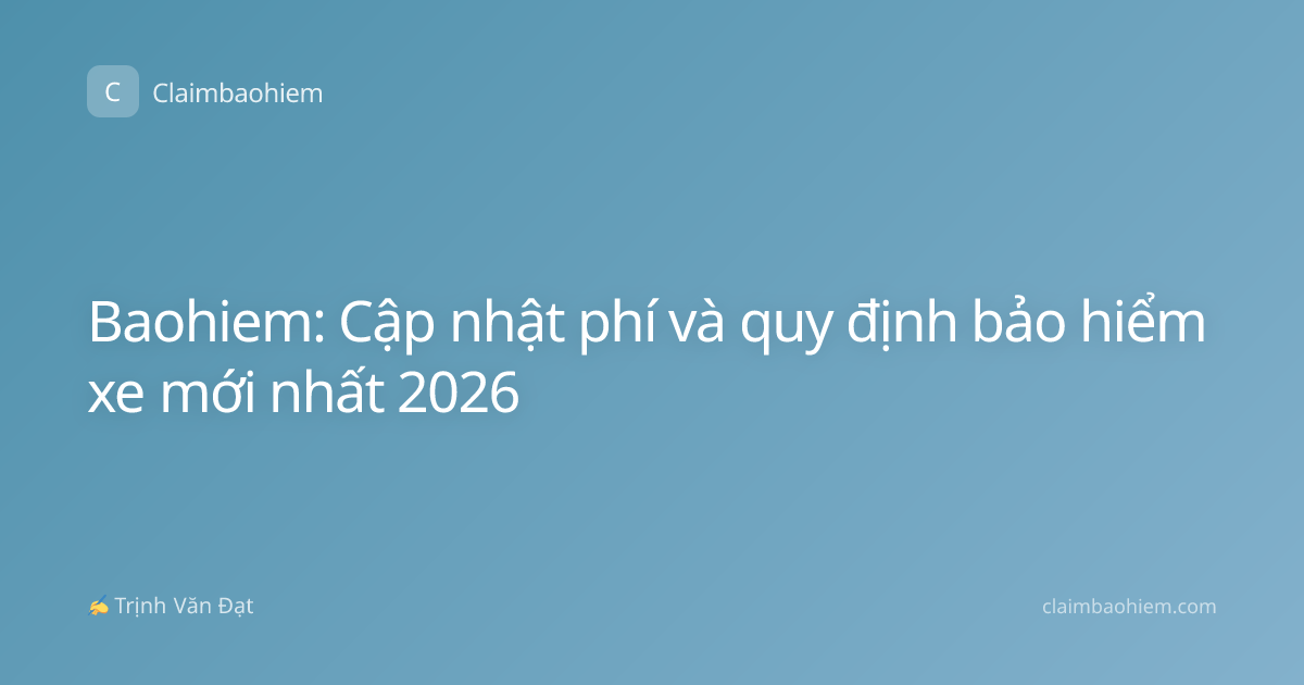 Baohiem: Cập nhật phí và quy định bảo hiểm xe mới nhất 2026