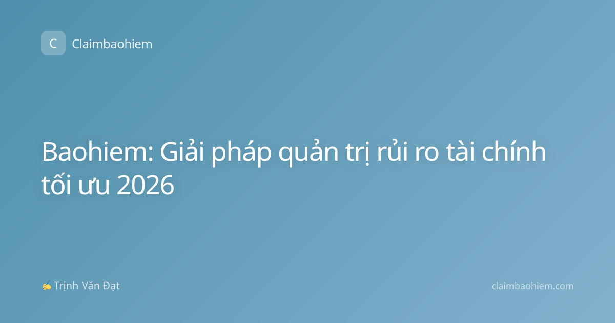 Baohiem: Giải pháp quản trị rủi ro tài chính tối ưu 2026