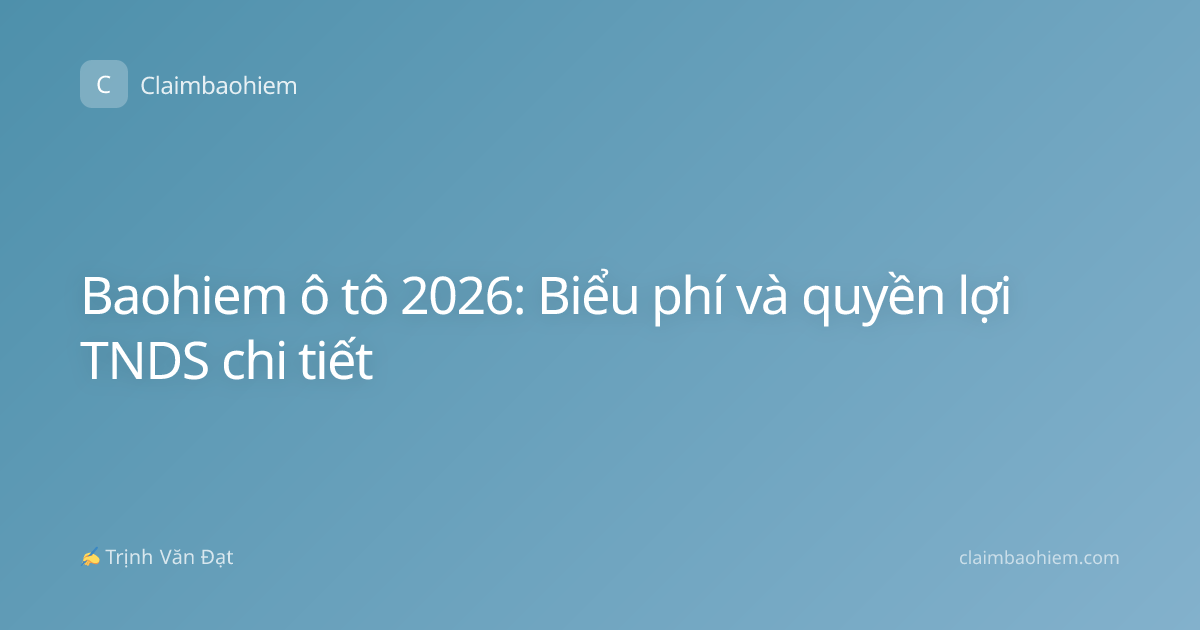 Baohiem ô tô 2026: Biểu phí và quyền lợi TNDS chi tiết