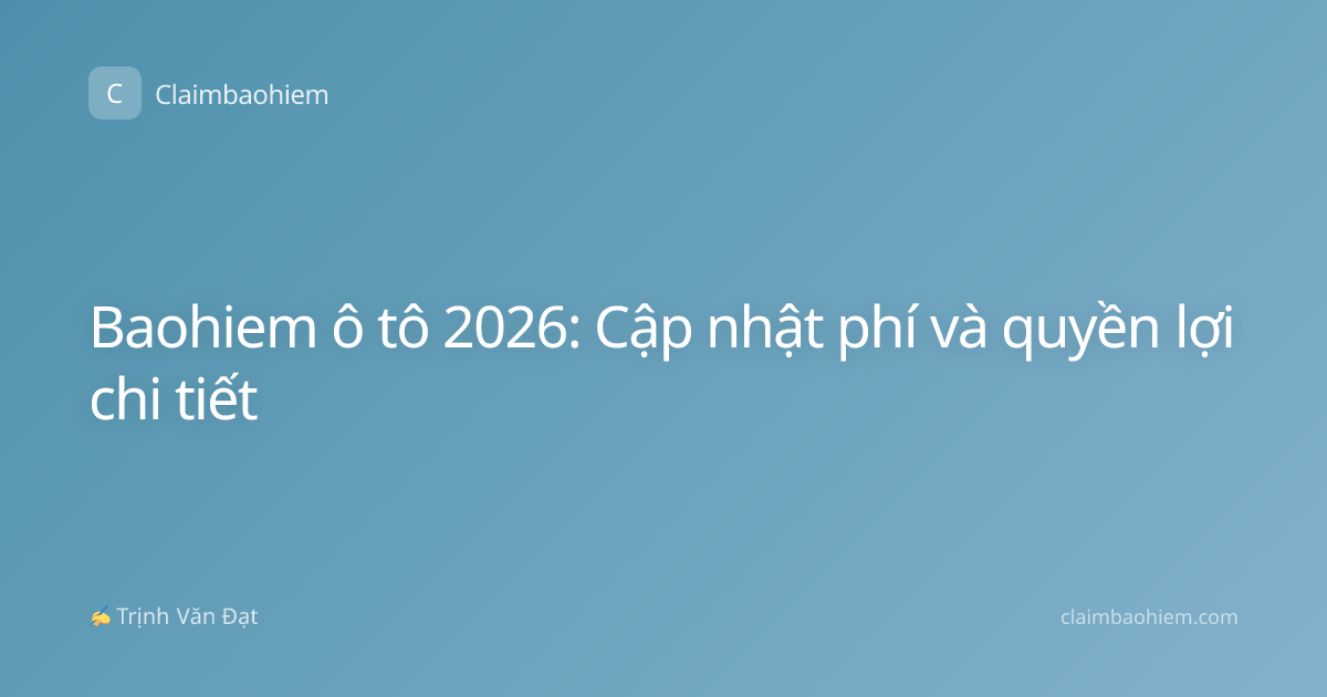 Baohiem ô tô 2026: Cập nhật phí và quyền lợi chi tiết