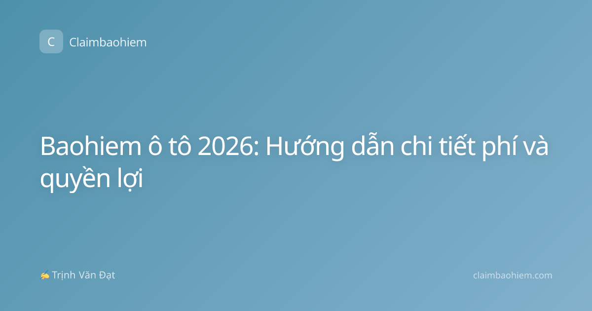 Baohiem ô tô 2026: Hướng dẫn chi tiết phí và quyền lợi