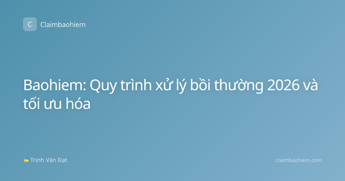 Baohiem: Quy trình xử lý bồi thường 2026 và tối ưu hóa