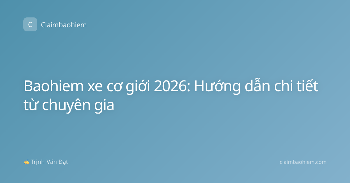 Baohiem xe cơ giới 2026: Hướng dẫn chi tiết từ chuyên gia